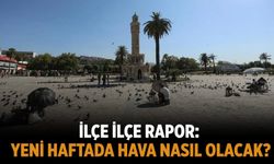 İlçe ilçe rapor: Yeni haftada hava nasıl olacak?