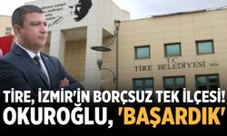 Tire, İzmir'in borçsuz tek ilçesi! Okuroğlu, 'Başardık'