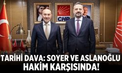 Tarihi dava: Soyer ve Aslanoğlu hakim karşısında!