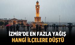 İzmir’de en fazla yağış hangi ilçelere düştü