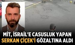 MİT, İsrail'e casusluk yapan Serkan Çiçek'i gözaltına aldı
