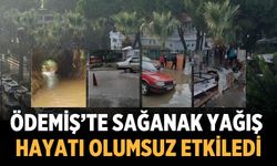 Ödemiş’te Sağanak Yağış Hayatı Olumsuz Etkiledi