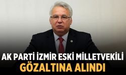AK Parti İzmir eski milletvekili gözaltına alındı