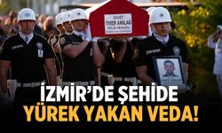 İzmir’de Şehide yürek yakan veda!