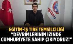 Eğitim-İş Tire Temsilciliği “Devrimlerinin İzinde Cumhuriyete Sahip Çıkıyoruz!”