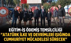 Eğitim-İş Ödemiş Temsilciliği "Atatürk İlke ve Devrimleri Işığında Cumhuriyet Mücadelesi Sürecek"