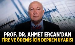 Prof. Dr. Ahmet Ercan’dan tire ve ödemiş için deprem uyarısı