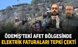 ÖDEMİŞ’TEKİ AFET BÖLGESİNDE ELEKTRİK FATURALARI TEPKİ ÇEKTİ