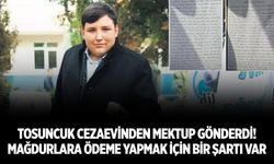 Tosuncuk cezaevinden mektup gönderdi! Mağdurlara ödeme yapmak için bir şartı var