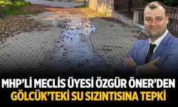 MHP’li Meclis Üyesi Özgür Öner’den Gölcük’teki Su Sızıntısına Tepki