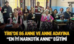 Tire’de 86 anne ve anne adayına “En İyi Narkotik Anne” Eğitimi