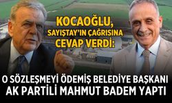 Kocaoğlu, Sayıştay’ın çağrısına cevap verdi:  O SÖZLEŞMEYİ ÖDEMİŞ BELEDİYE BAŞKANI  AK PARTİLİ MAHMUT BADEM YAPTI