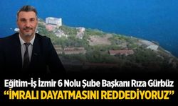 Eğitim-İş İzmir 6 Nolu Şube Başkanı Rıza Gürbüz “İmralı Dayatmasını Reddediyoruz”