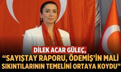 Dilek Acar GÜLEÇ: “Sayıştay raporu, Ödemiş’in mali sıkıntılarının temelini ortaya koydu”