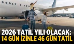 2026 tatil yılı olacak: 14 gün izinle 46 gün tatil