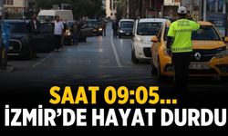 Saat 09:05… İzmir’de hayat durdu