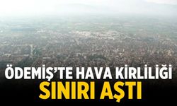 Ödemiş’te hava kirliliği Sınırı Aştı