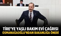 Tire’ye Yaşlı Bakım Evi Çağrısı