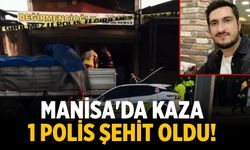 Manisa'da kaza 1 polis şehit oldu!
