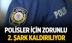 Polisler için zorunlu 2. şark kaldırılıyor