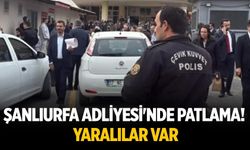Şanlıurfa Adliyesi'nde patlama! Yaralılar var