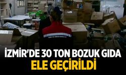 İzmir'de 30 ton bozuk gıda ele geçirildi