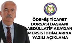 ÖDEMİŞ TİCARET BORSASI BAŞKANI ABDÜLLATİF AKA’DAN MERSİS İDDİALARINA YAZILI AÇIKLAMA