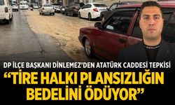 DP İLÇE BAŞKANI DİNLEMEZ’DEN ATATÜRK CADDESİ TEPKİSİ: “TİRE HALKI PLANSIZLIĞIN BEDELİNİ ÖDÜYOR”