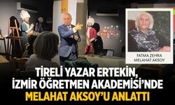 TİRELİ YAZAR ERTEKİN, İZMİR ÖĞRETMEN AKADEMİSİ’NDE MELAHAT AKSOY’U ANLATTI