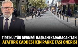 Tire Kültür Derneği Başkanı Karabacak’tan Atatürk Caddesi İçin Parke Taşı Önerisi