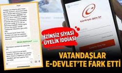İZİNSİZ SİYASİ ÜYELİK İDDİASI: VATANDAŞLAR e-DEVLET’TE FARK ETTİ