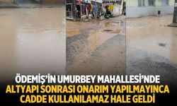 Ödemiş’in Umurbey Mahallesi’nde Altyapı sonrası onarım yapılmayınca cadde kullanılamaz hale geldi
