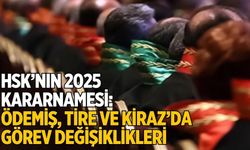 HSK’nın 2025 Kararnamesi: Ödemiş, Tire ve Kiraz’da Görev Değişiklikleri