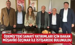 Ödemiş’teki Sanayi Yatırımları İçin Bakan Müşaviri Özçınar ile istişarede bulunuldu