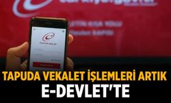 Tapuda vekalet işlemleri artık e-Devlet'te