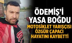 Ödemiş’i yasa boğdu motosiklet yarışçısı Özgür Çapacı hayatını kaybetti
