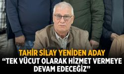 TAHİR SİLAY YENİDEN ADAY “Tek vücut olarak hizmet vermeye devam edeceğiz”