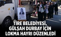 Tire Belediyesi, Gülşah Durbay için lokma hayrı düzenledi
