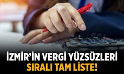 İzmir’in vergi yüzsüzleri sıralı tam liste!