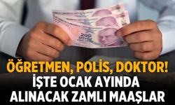 Öğretmen, polis, doktor! işte ocak ayında alınacak zamlı maaşlar