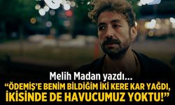 Melih Madan yazdı... "Ödemiş’e benim bildiğim iki kere kar yağdı, ikisinde de havucumuz yoktu!"