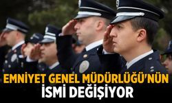 Emniyet Genel Müdürlüğü'nün ismi değişiyor