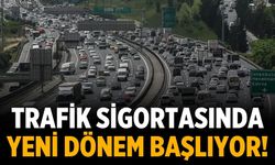 Trafik sigortasında yeni dönem başlıyor!
