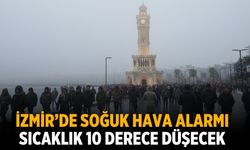İZMİR’DE SOĞUK HAVA ALARMI SICAKLIK 10 DERECE DÜŞECEK