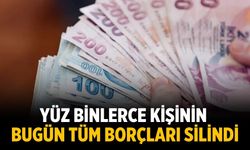 Yüz binlerce kişinin Bugün tüm borçları silindi