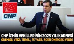 CHP İzmir vekillerinin 2025 yılı karnesi Ödemişli Vekil Türeli, 75 yazılı soru önergesi verdi