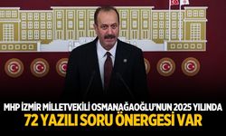 MHP İzmir Milletvekili Osmanağaoğlu’nun 2025 yılında 72 YAZILI SORU ÖNERGESİ var