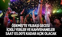 ÖDEMİŞ’TE YILBAŞI GECESİ İÇKİLİ YERLER VE KAHVEHANELER SAAT 03.00’E KADAR AÇIK OLACAK