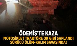 Ödemiş’te kaza Motosiklet Traktöre ok gibi saplandı Sürücü ölüm-kalım savaşında!