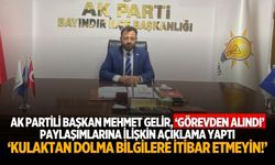 AK Partili Başkan Mehmet Gelir, ‘Görevden Alındı’ paylaşımlarına ilişkin açıklama yaptı ‘Kulaktan dolma bilgilere itibar